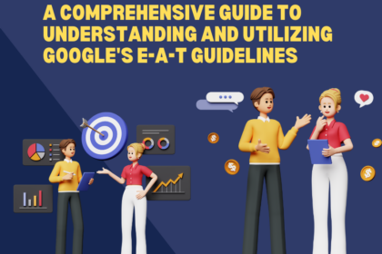 A Comprehensive Guide to Understanding and Utilizing Google's E-A-T Guidelines