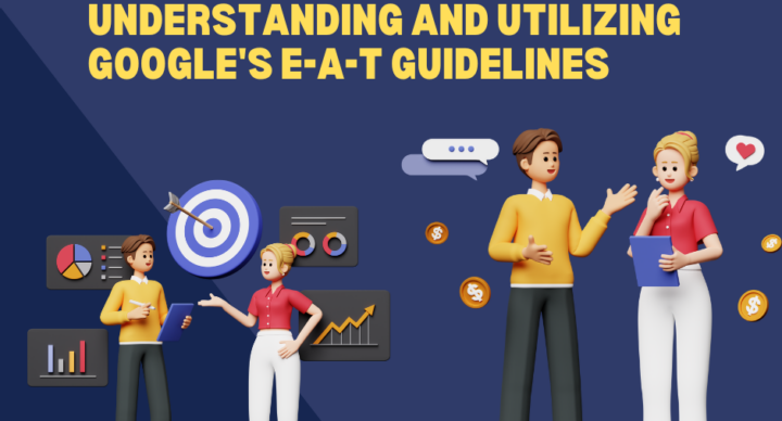 A Comprehensive Guide to Understanding and Utilizing Google's E-A-T Guidelines