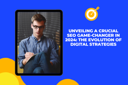 Unveiling a Crucial SEO Game-Changer in 2024: The Evolution of Digital Strategies