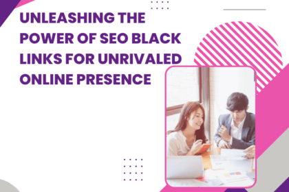 Unleashing the Power of SEO Black Links for Unrivaled Online Presence