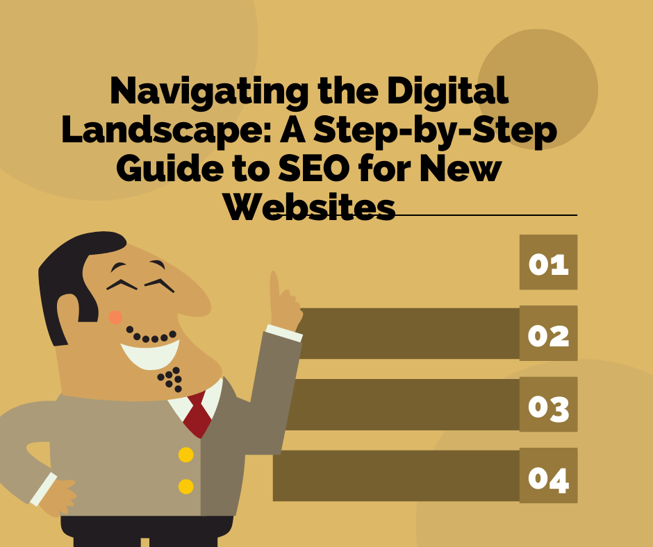 Navigating the Digital Landscape: A Step-by-Step Guide to SEO for New Websites