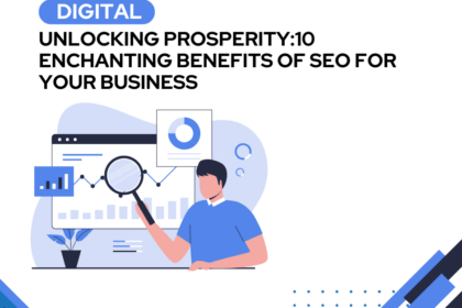 Unlocking Prosperity: 10 Enchanting Benefits of SEO for Your Business