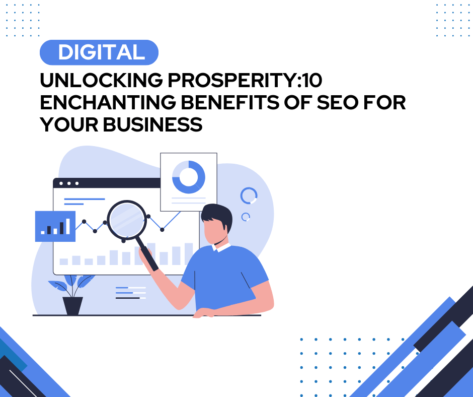 Unlocking Prosperity: 10 Enchanting Benefits of SEO for Your Business