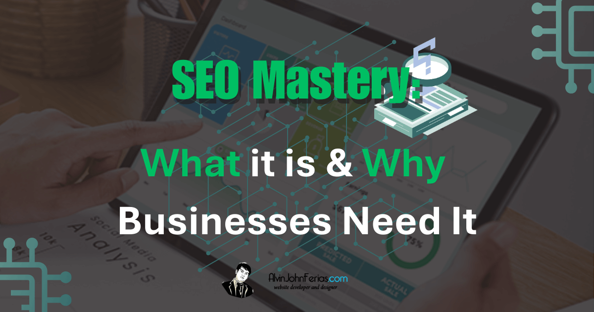 SEO Mastery: What It Is & Why Businesses Need It”