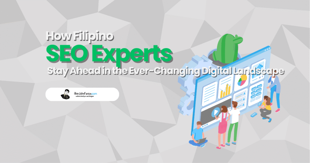 How Filipino SEO Experts Stay Ahead in the Ever-Changing Digital Landscape
